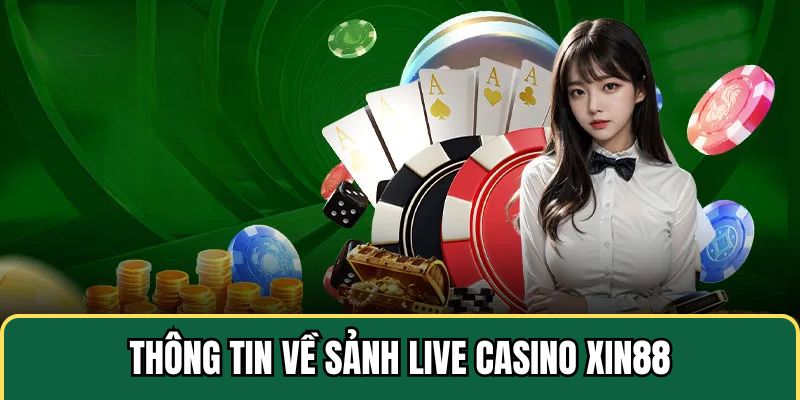 Những điểm chính về sảnh Xin88 Casino uy tín